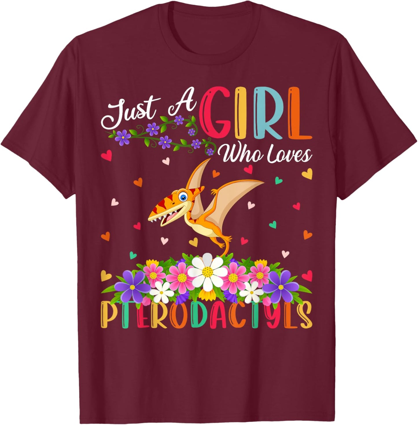 Pterodactyls Dinosaur Bird Just A Girl Who Love Pterodactyls T-Shirt - T-Shirt | Maroon