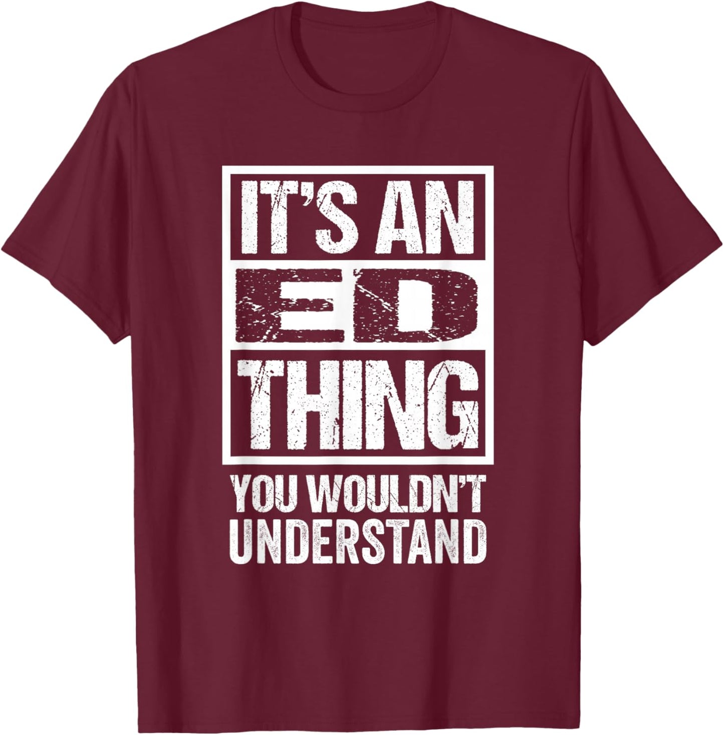 It's an Ed Thing You Wouldn't Understand T-Shirt - T-Shirt | Maroon