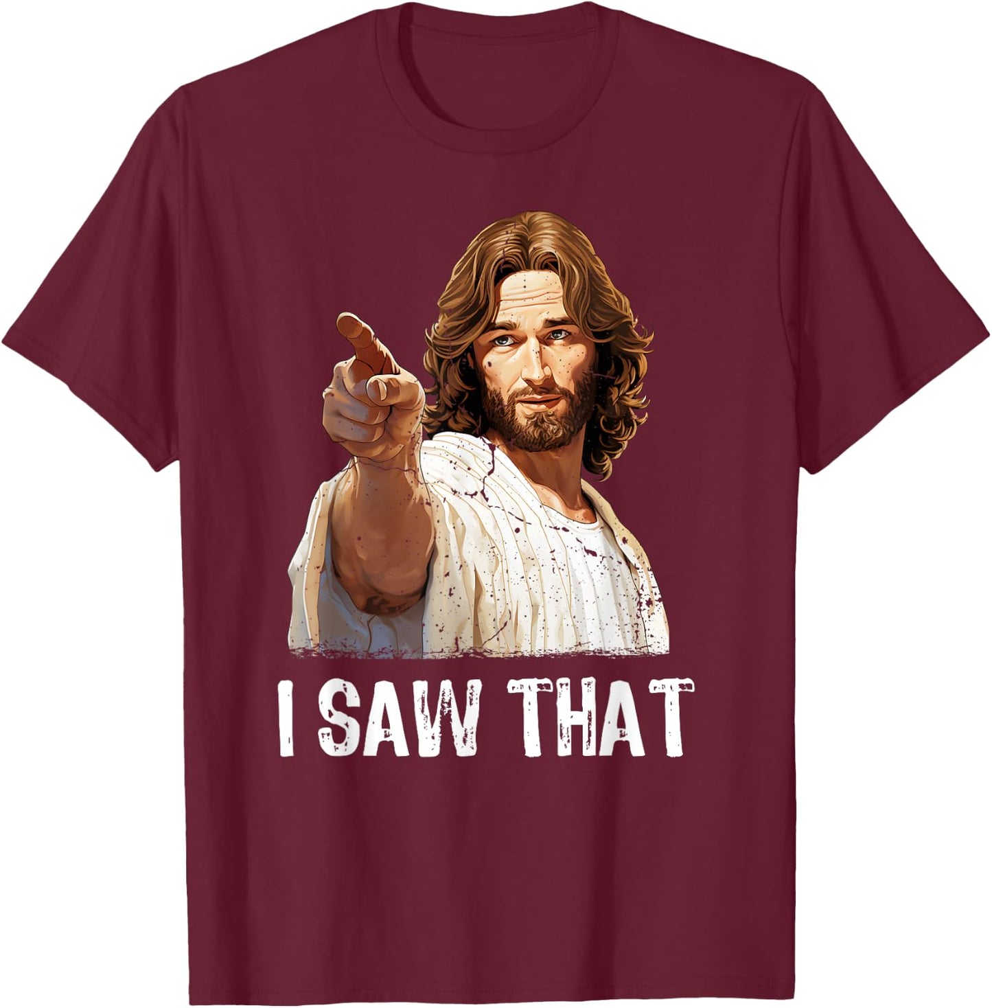 I Saw That Jesus Christ Christianity Funny Christian Humor T-Shirt - T-Shirt | Maroon