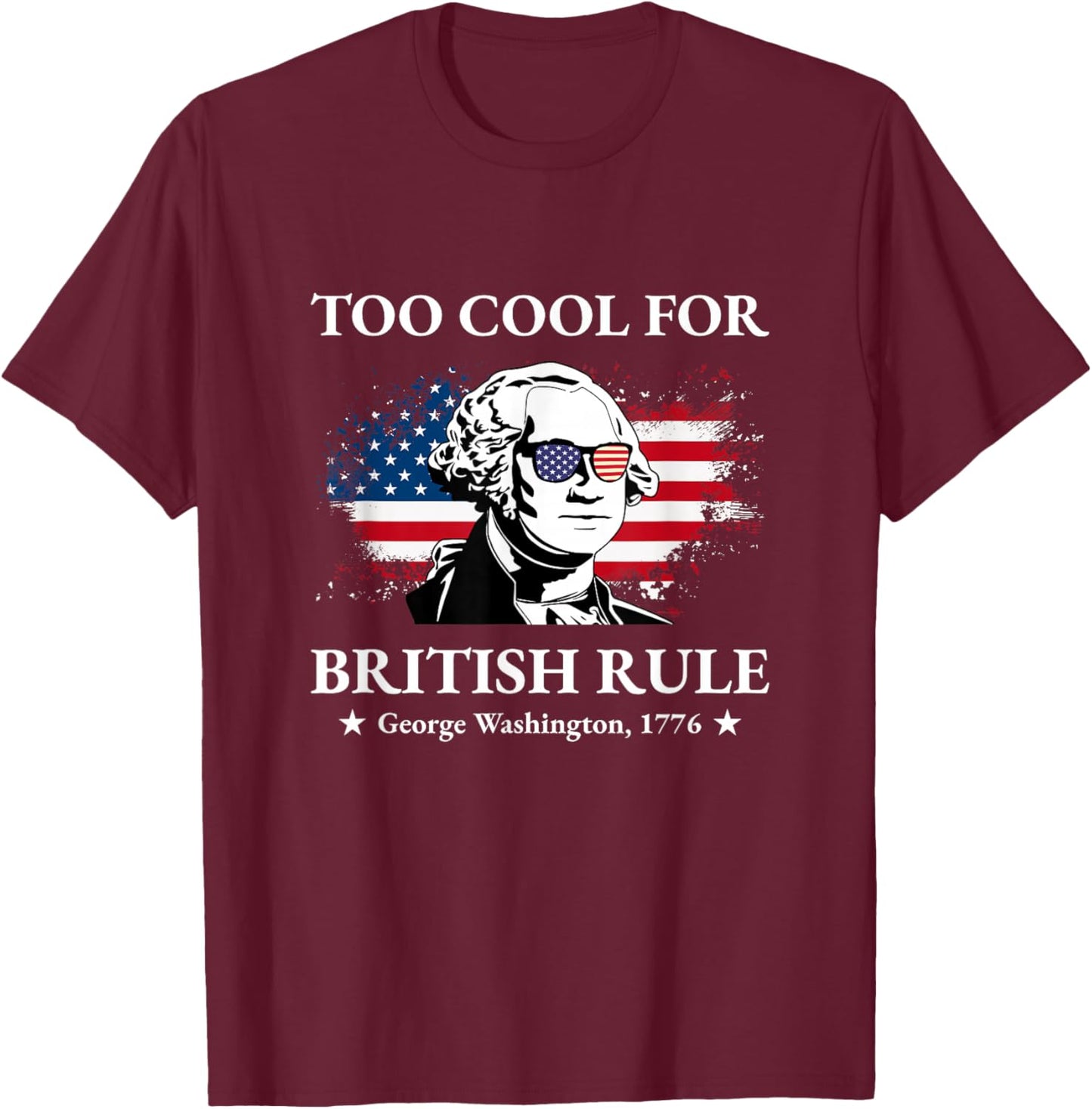 Too Cool For British Rule Fourth of July US American History Women Kids Men T-Shirt - T-Shirt | Maroon