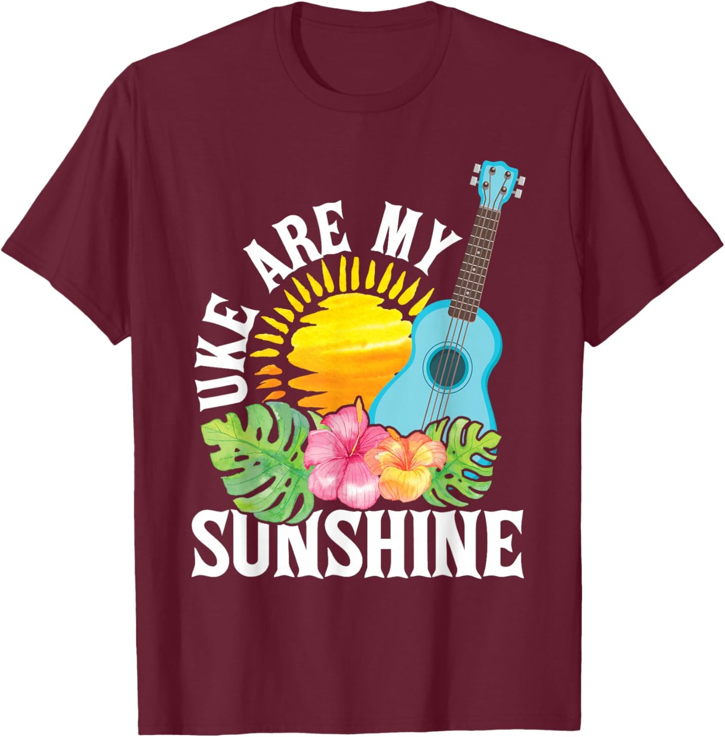 Uke are My Sunshine - Ukulele Player Ukulelist T-Shirt - T-Shirt | Maroon