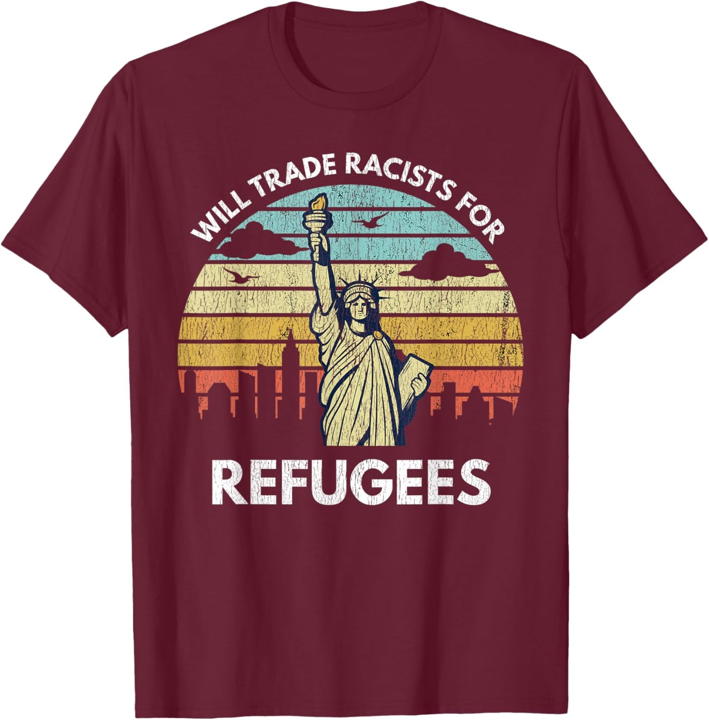 Will Trade Racists For Refugees T-Shirt - T-Shirt | Maroon