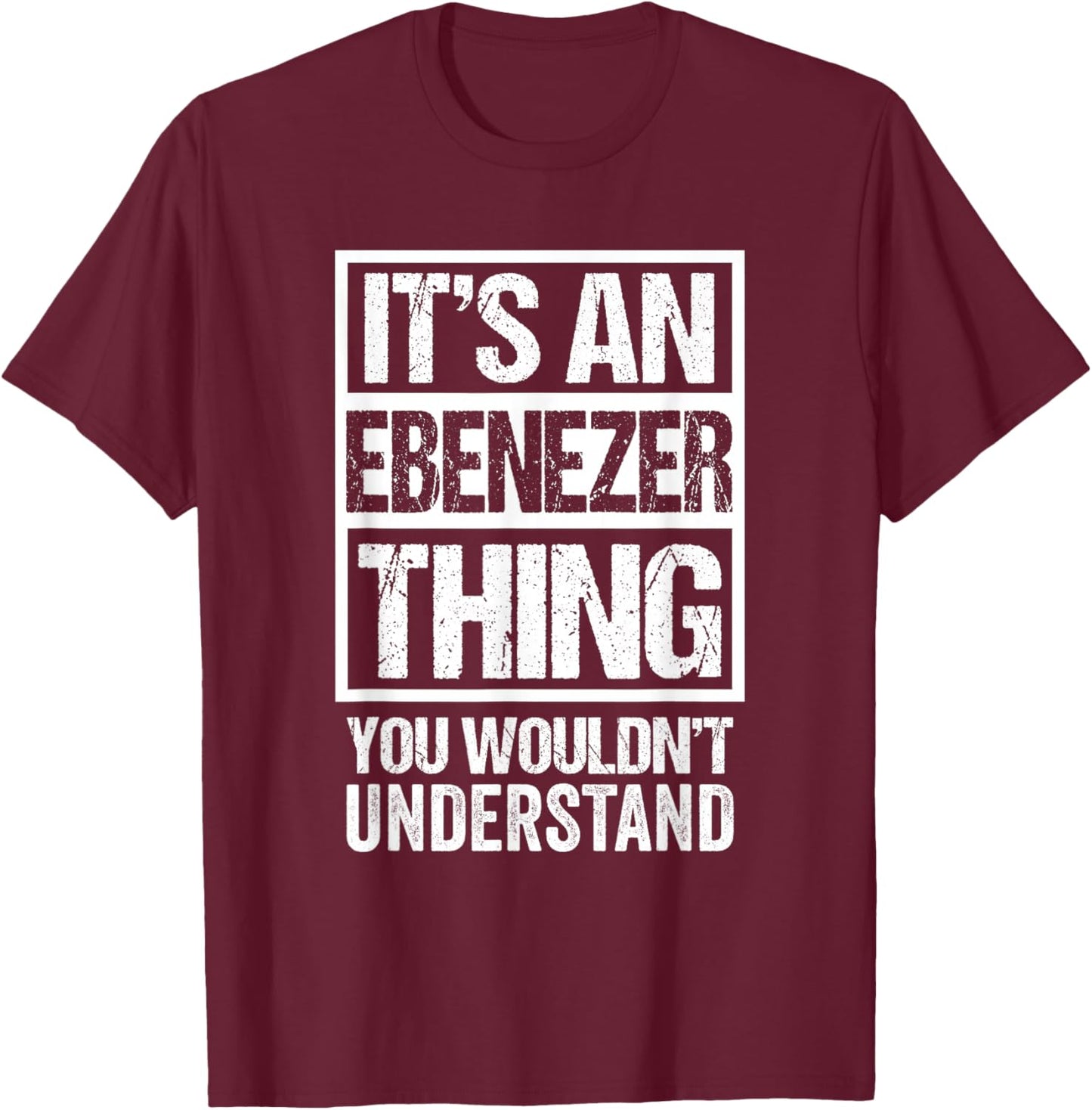 It's An Ebenezer Thing You Wouldn't Understand First Name T-Shirt - T-Shirt | Maroon