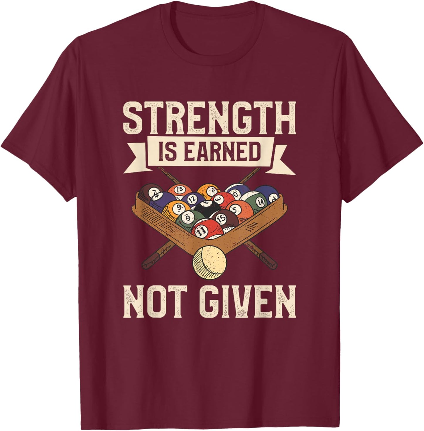 Strength Is Earned Not Given Billiards Pool Player T-Shirt - T-Shirt | Maroon