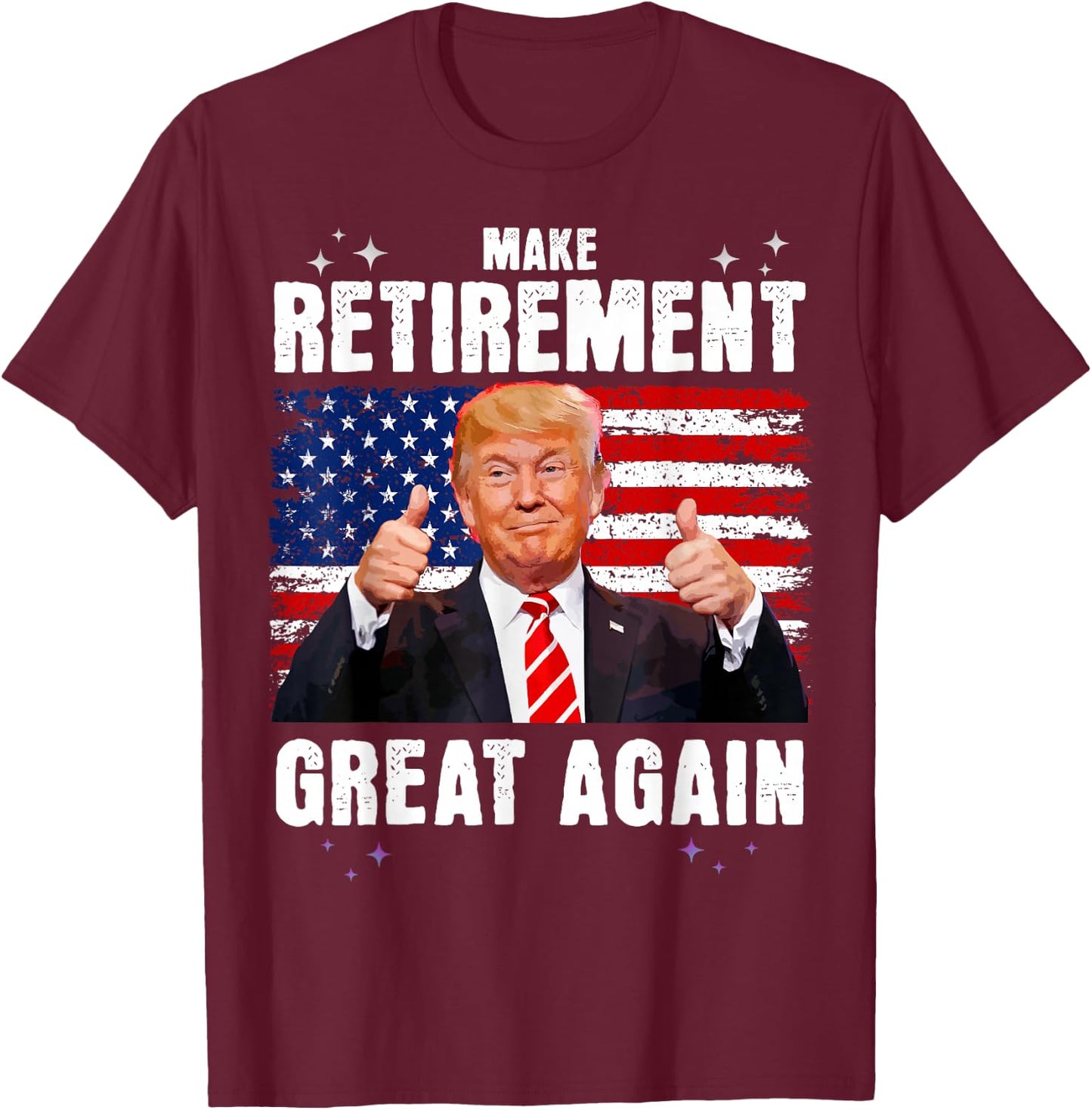 Retired 2025 Retirement 2025 Retiring 2025 Trump Great Again T-Shirt - T-Shirt | Maroon