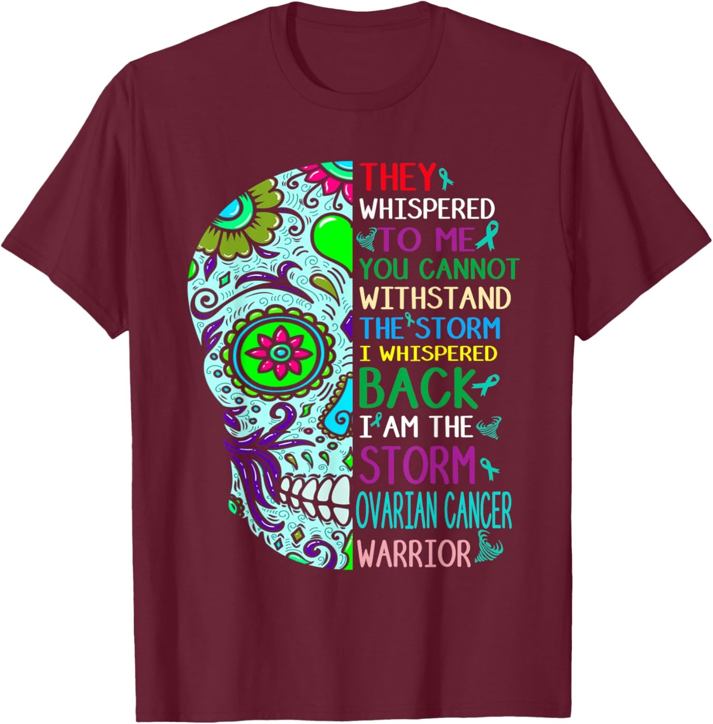 I Am the Storm Ovarian Cancer Skull Warrior Cancer Awareness T-Shirt - T-Shirt | Maroon