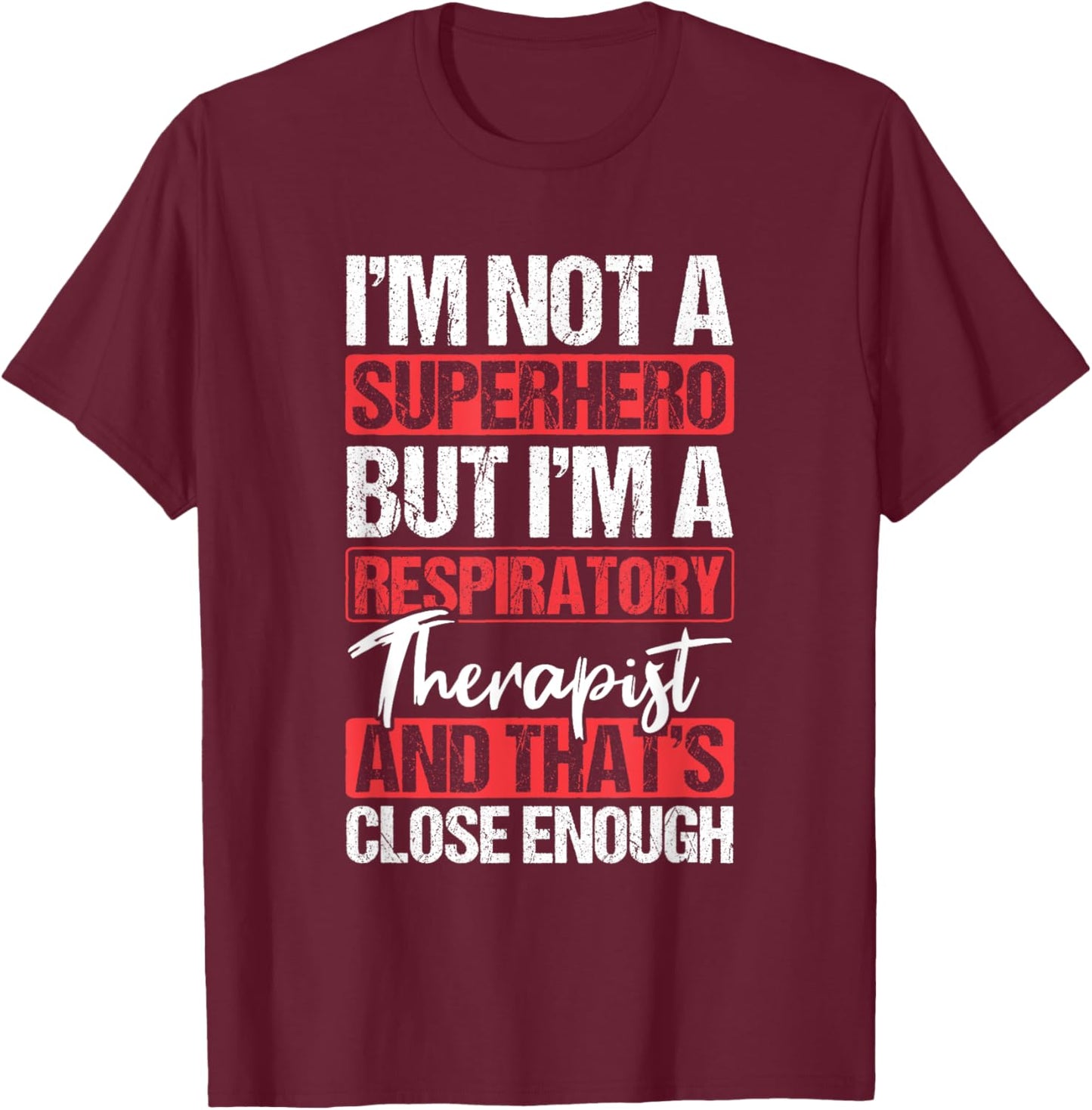 Not A Superhero Close Enough Respiratory Therapist T-Shirt - T-Shirt | Maroon