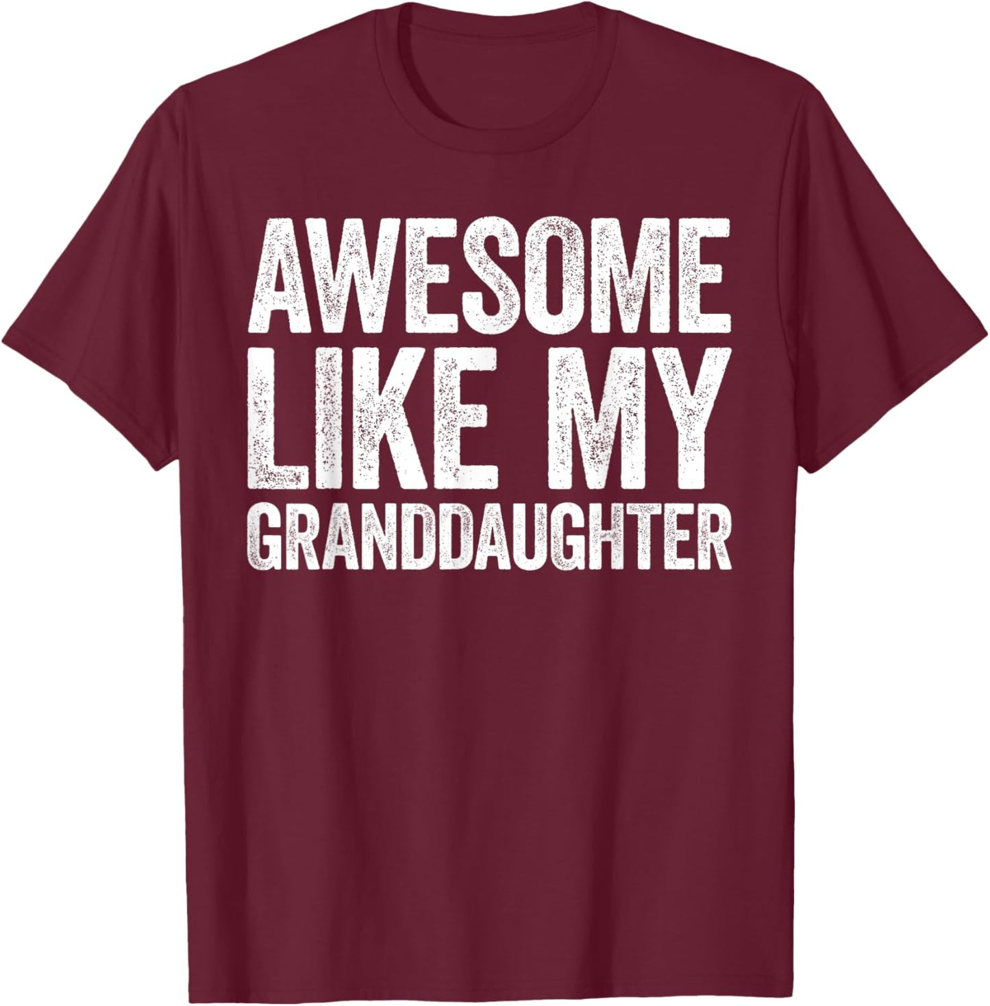 Awesome Like My Granddaughter Shirt Men Women Parents Day T-Shirt - T-Shirt | Maroon