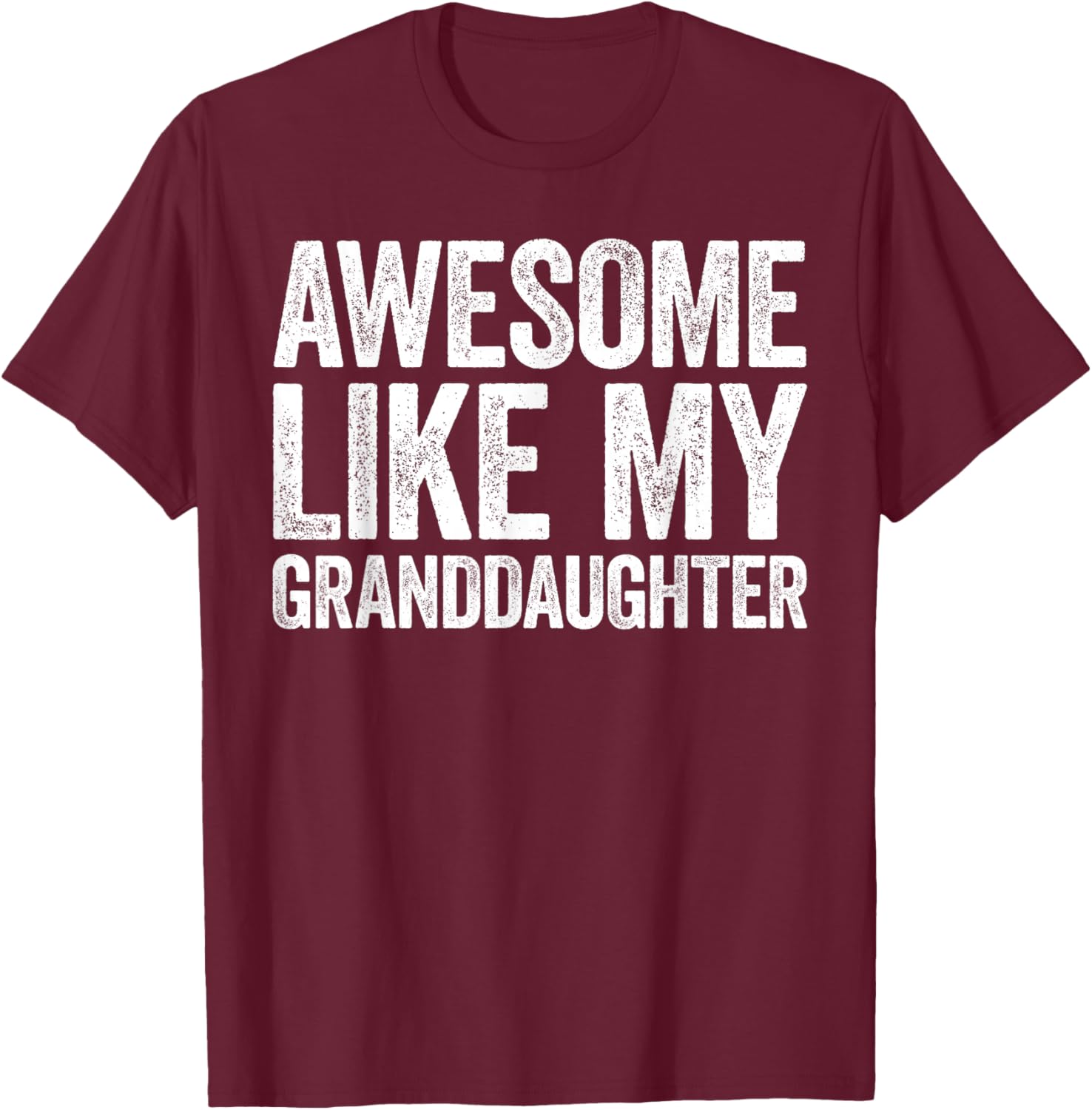 Awesome Like My Granddaughter Shirt Men Women Parents Day T-Shirt - T-Shirt | Maroon