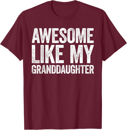 Awesome Like My Granddaughter Shirt Men Women Parents Day T-Shirt - T-Shirt | Maroon