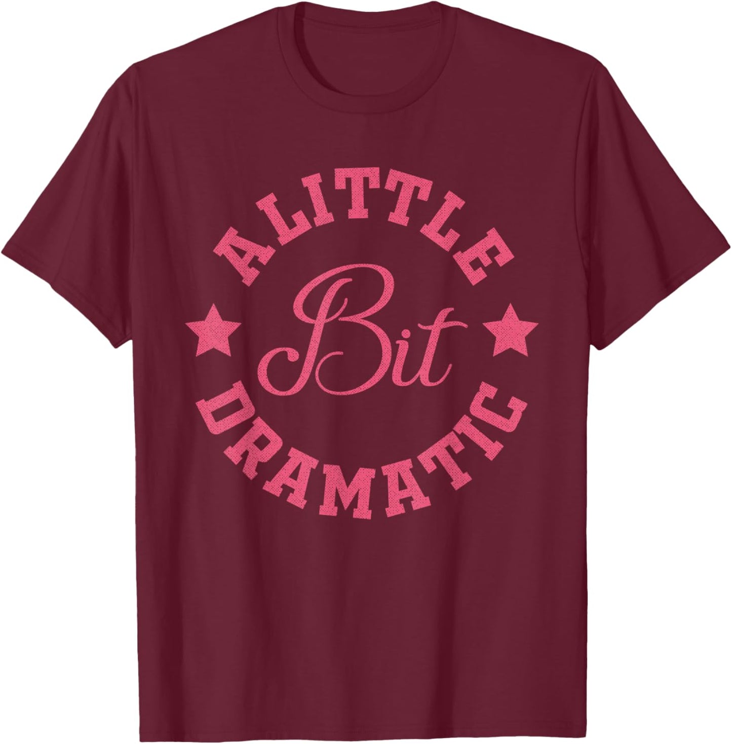 A Little Bit Dramatic Funny Saying Funny Graphic T-Shirt - T-Shirt | Maroon