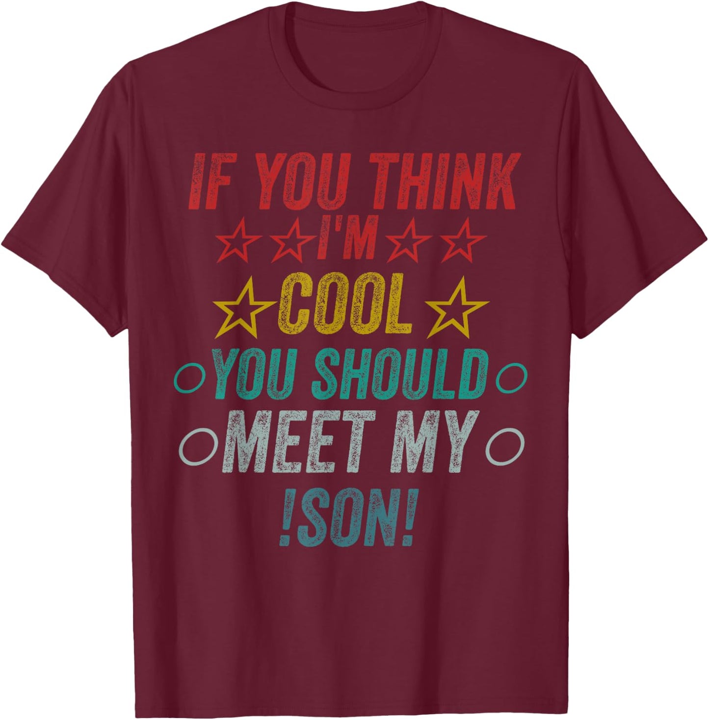 If You Think I'm Cool Should Meet My Son T-Shirt - T-Shirt | Maroon