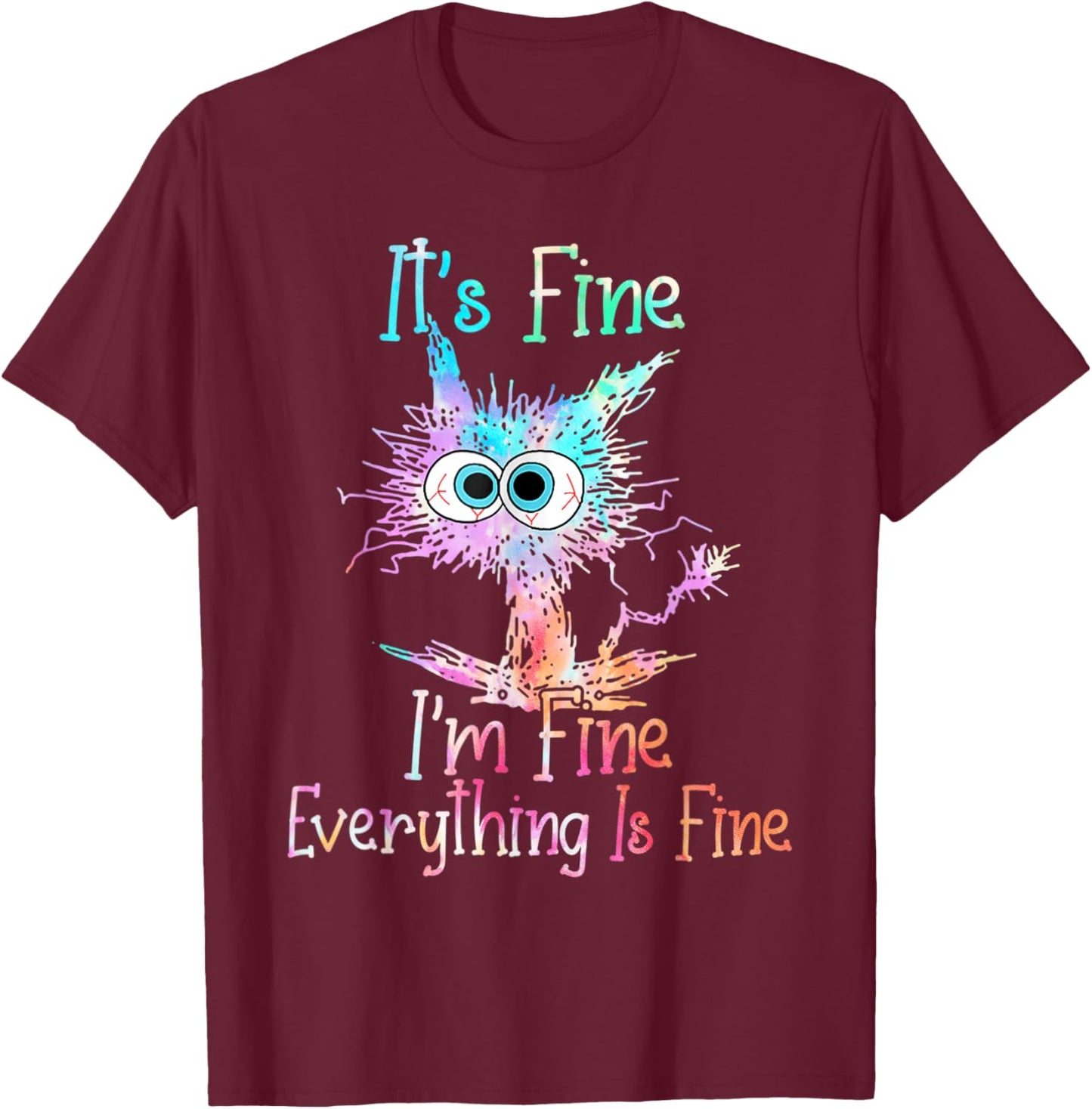 It's Fine I'm Fine Everything is Fine Shirt Tie Dye Cat T-Shirt - T-Shirt | Maroon