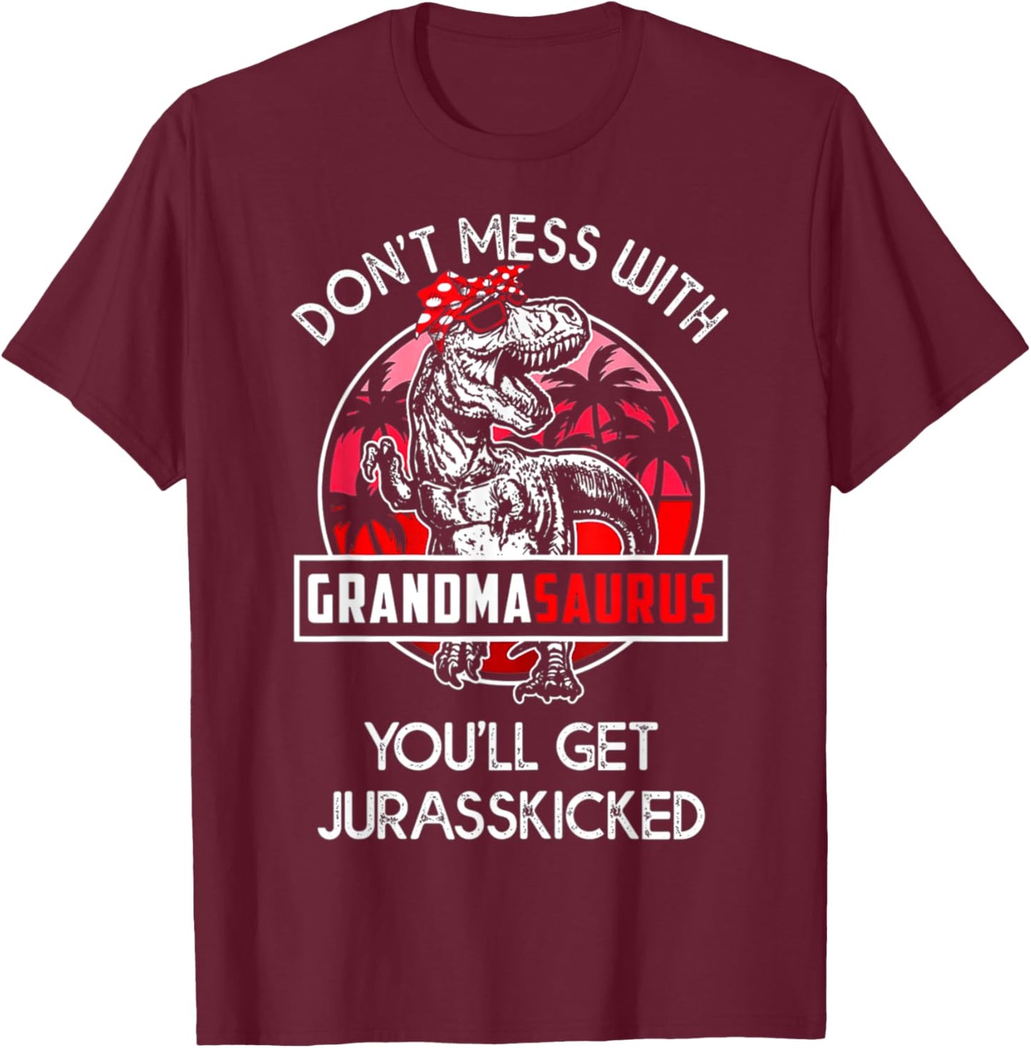 Don't Mess With Grandmasaurus You'll Get Jurasskicked T-Shirt - T-Shirt | Maroon