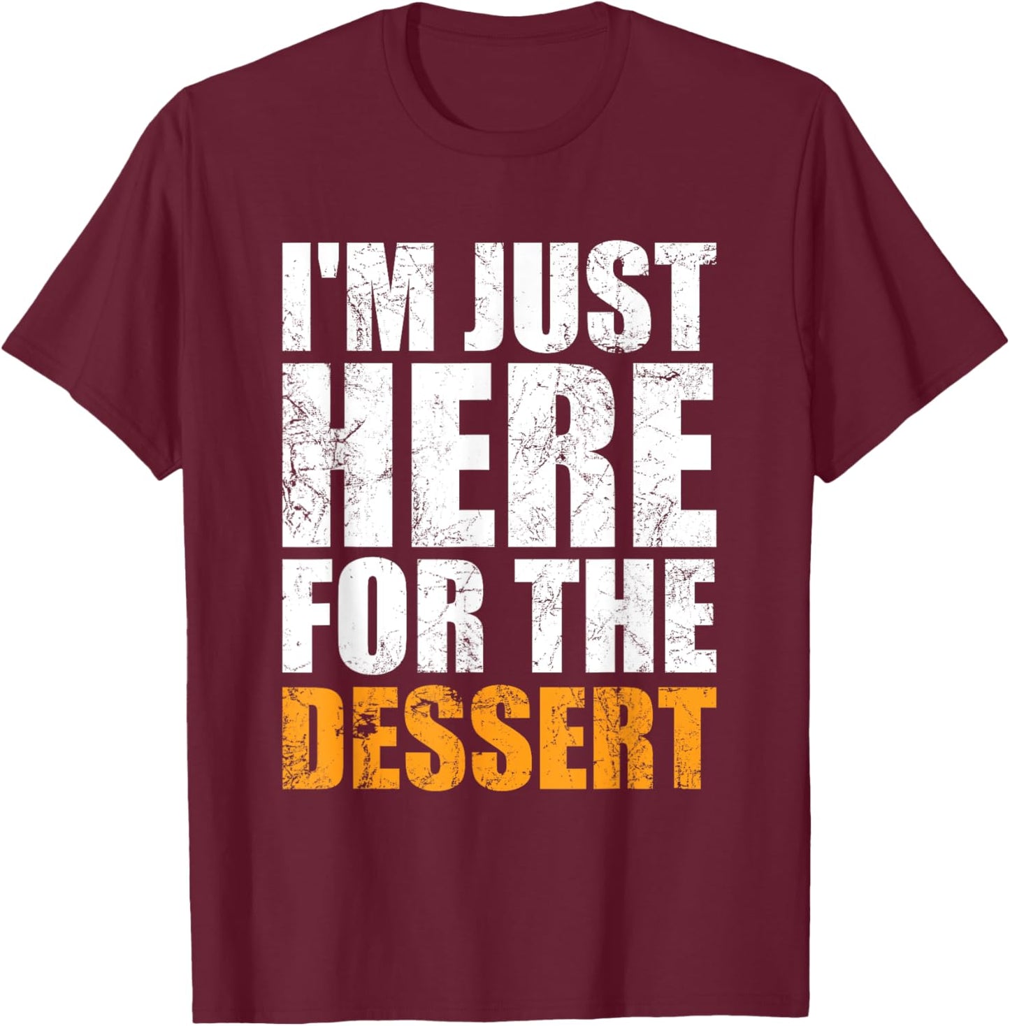 Funny I'm Just Here For The Dessert Cakes Ice Cream Lover Men Women Girls Kids T-Shirt - T-Shirt | Maroon