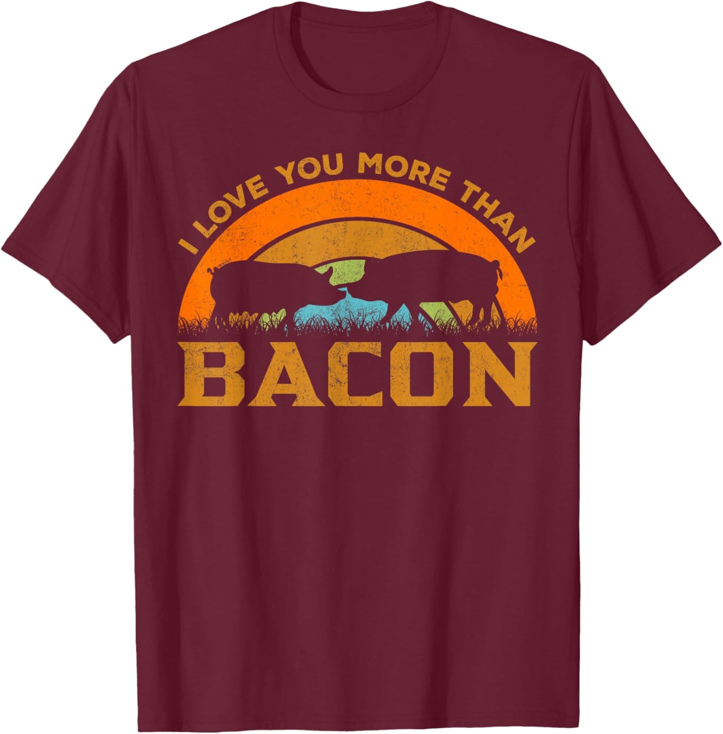 Love You More Than Bacon - Funny Retro Pig Meat Pork Lover T-Shirt - T-Shirt | Maroon