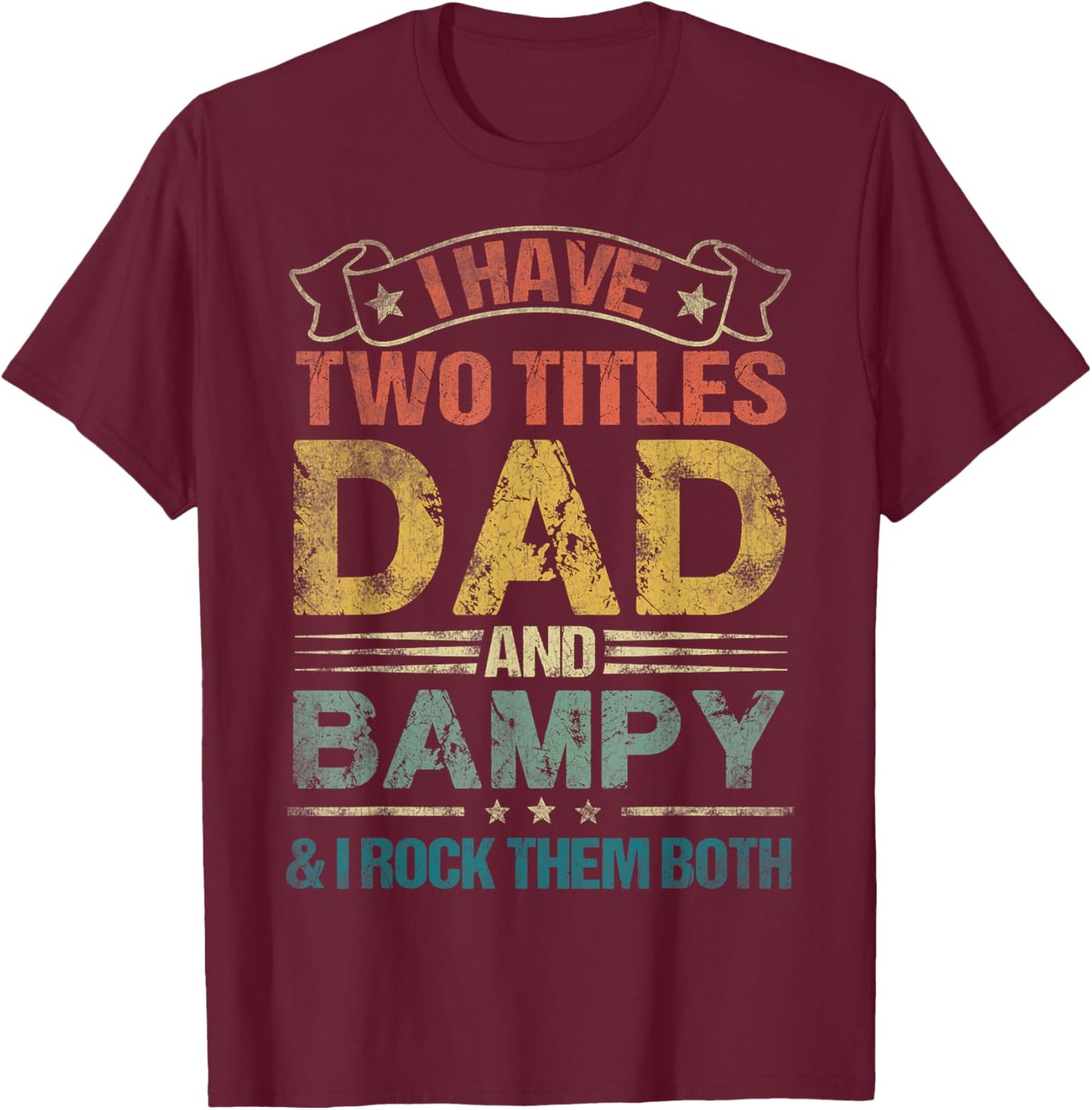 I Have Two Titles Dad And Bampy Funny Fathers Day T-Shirt - T-Shirt | Maroon