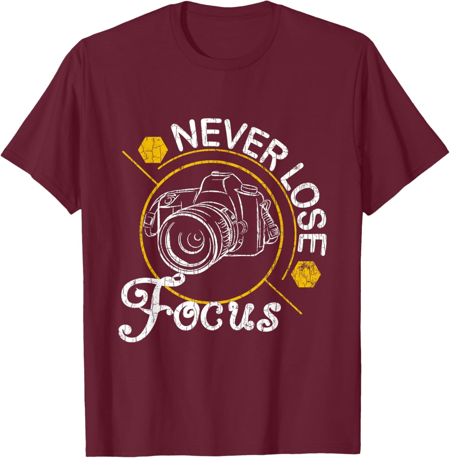 Never Lose Focus Fun Camera Photographer Photography Graphic T-Shirt - T-Shirt | Maroon