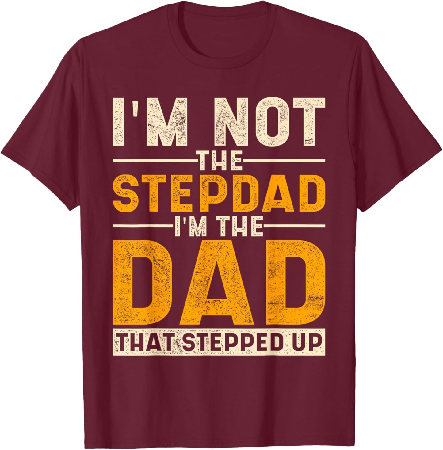 The Dad That Stepped Up Fathers Day Bonus Dad Proud Stepdad T-Shirt - T-Shirt | Maroon