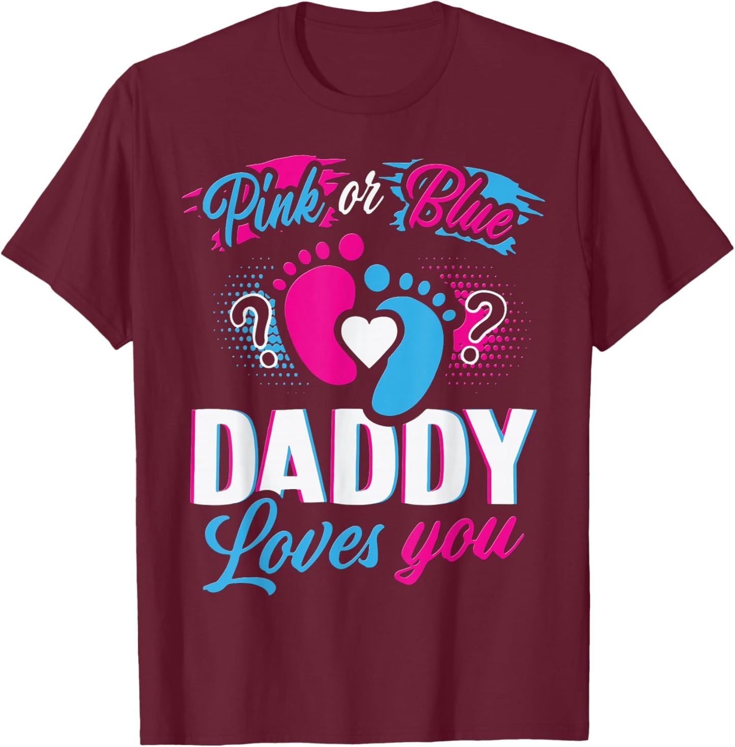 Pink or Blue Daddy Loves You Gender Reveal Soon to be Dad T-Shirt - T-Shirt | Maroon