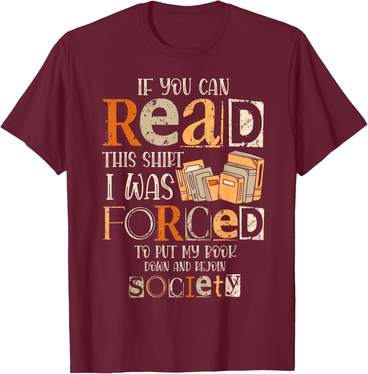 If You Can Read This Shirt I Was Forced To Put My Book Down T-Shirt - T-Shirt | Maroon