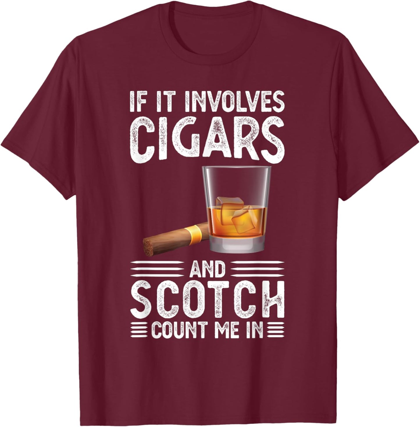 If it includes cigars and scotch cigars T-Shirt - T-Shirt | Maroon