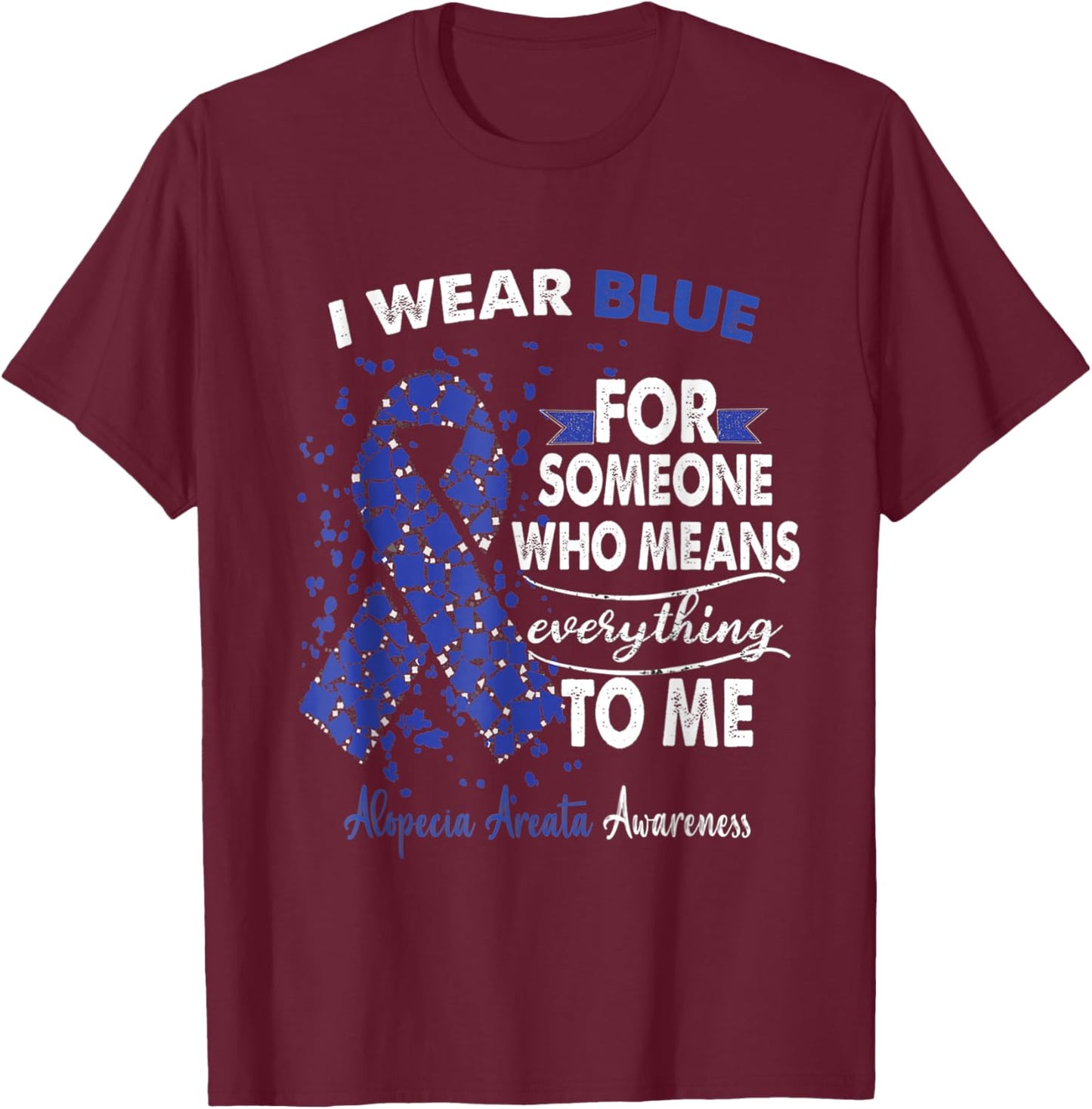 Alopecia Areata Awareness I Wear Blue For Someone Ribbon T-Shirt - T-Shirt | Maroon