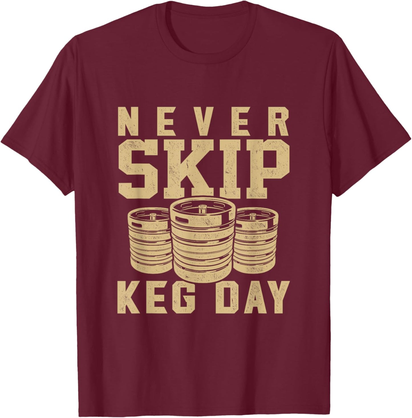 Never Skip Keg Day beer drinker workout brewer T-Shirt - T-Shirt | Maroon