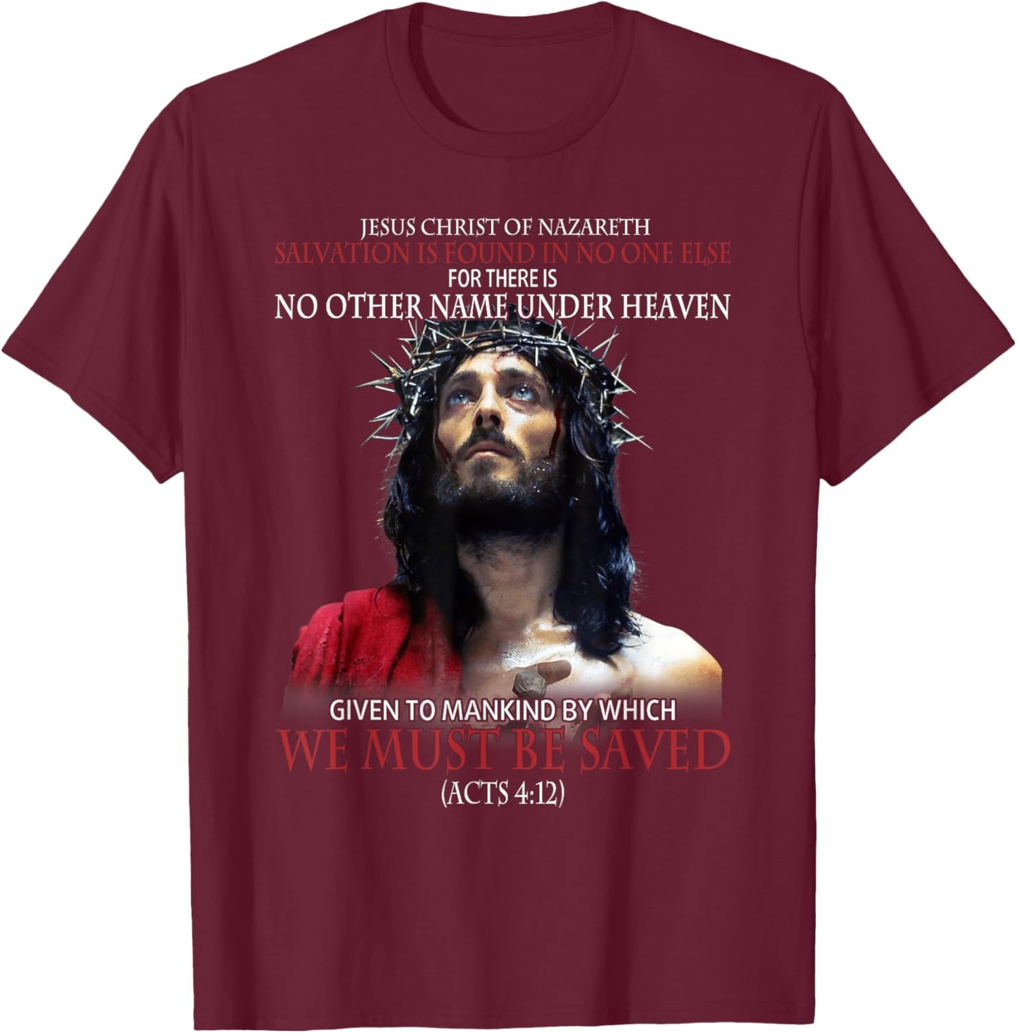 Jesus Christ Of Nazareth Salvation Is Found In No One Else T-Shirt - T-Shirt | Maroon