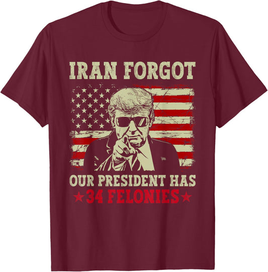 Iran Forgot Our President Has 34 Felonies Vintage US Flag T-Shirt - T-Shirt | Maroon
