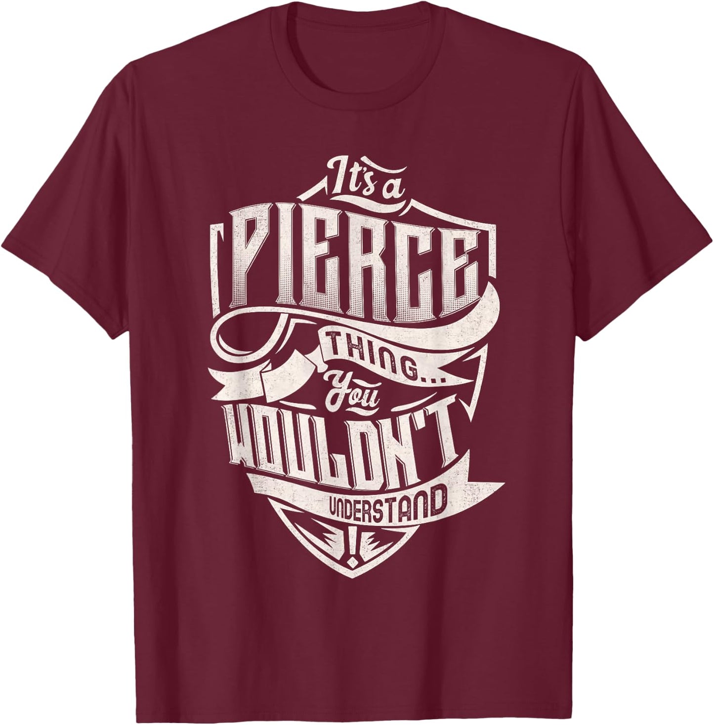 It's A PIERCE Thing You Wouldn't Understand Family Name T-Shirt - T-Shirt | Maroon