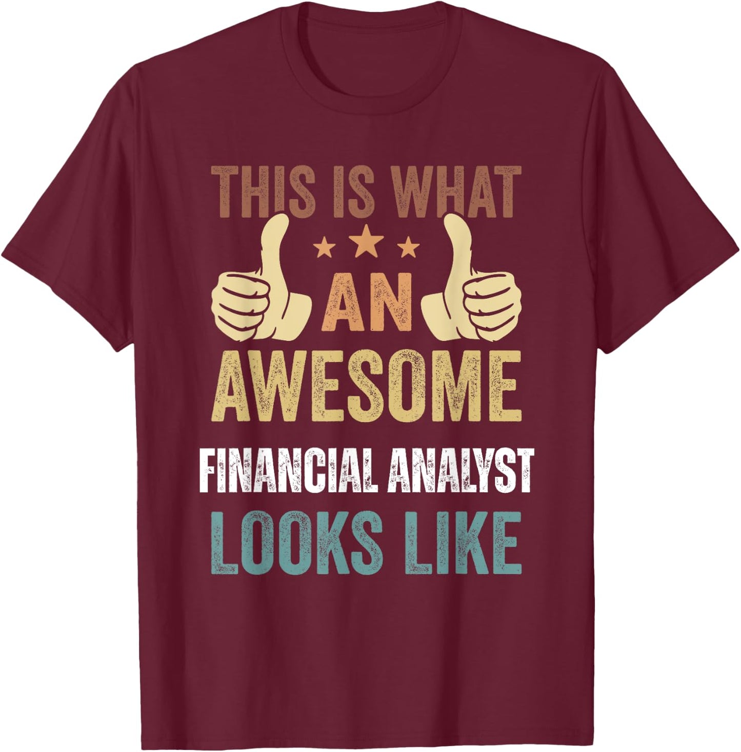 This Is What An Awesome Financial Analyst Looks Like T-Shirt - T-Shirt | Maroon