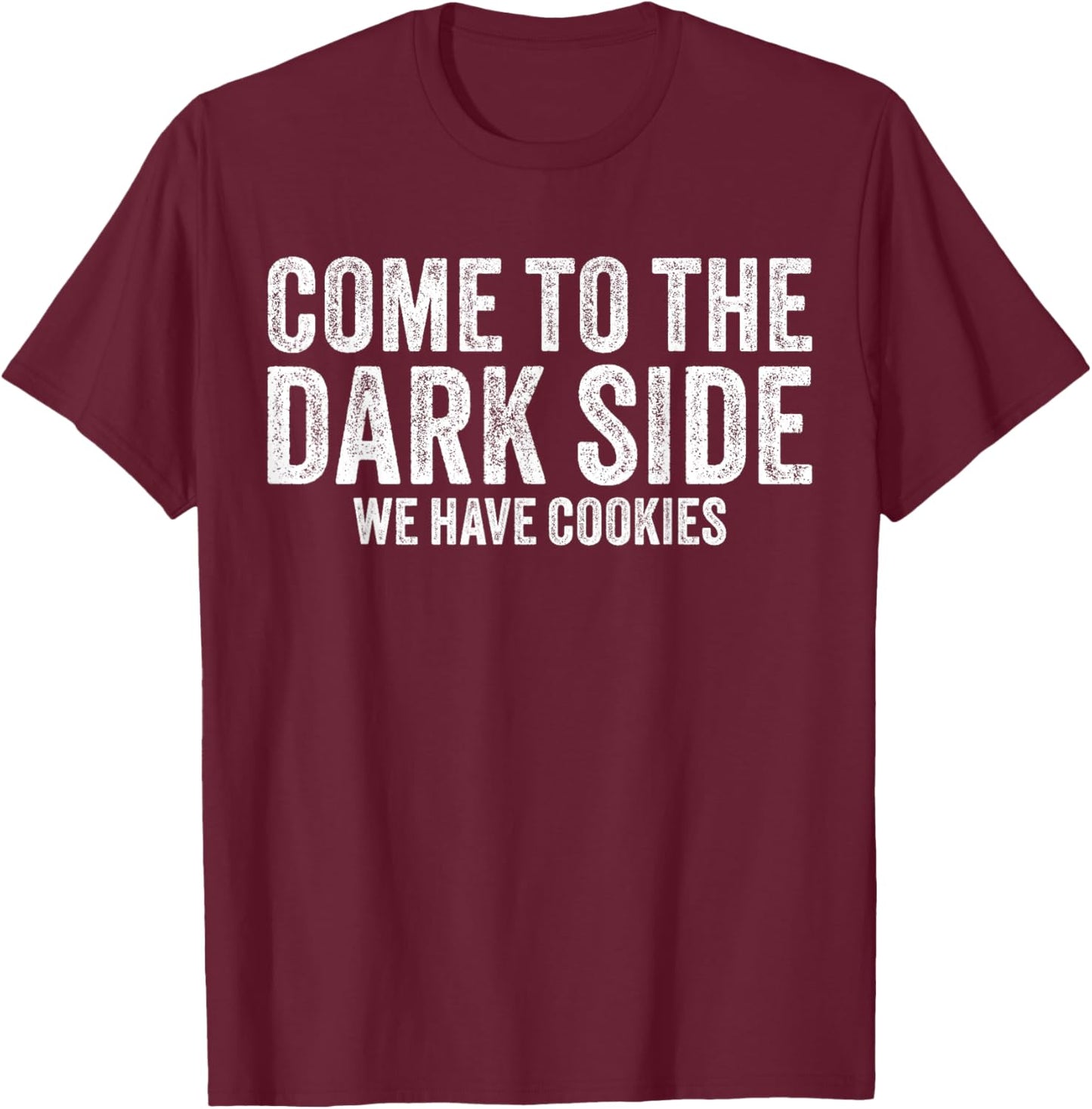 Come To The Dark Side We Have Cookies Funny Vintage T-Shirt - T-Shirt | Maroon