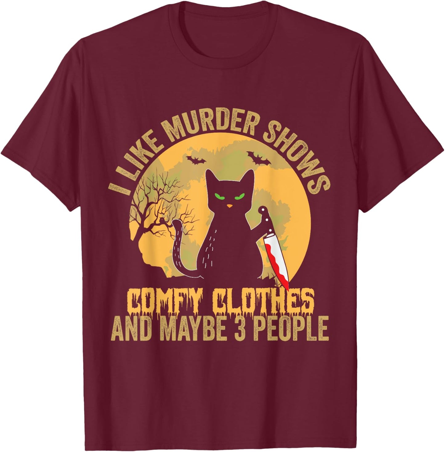 I Like Murder Shows Comfy Clothes And Maybe 3 People Cat Women T-Shirt - T-Shirt | Maroon