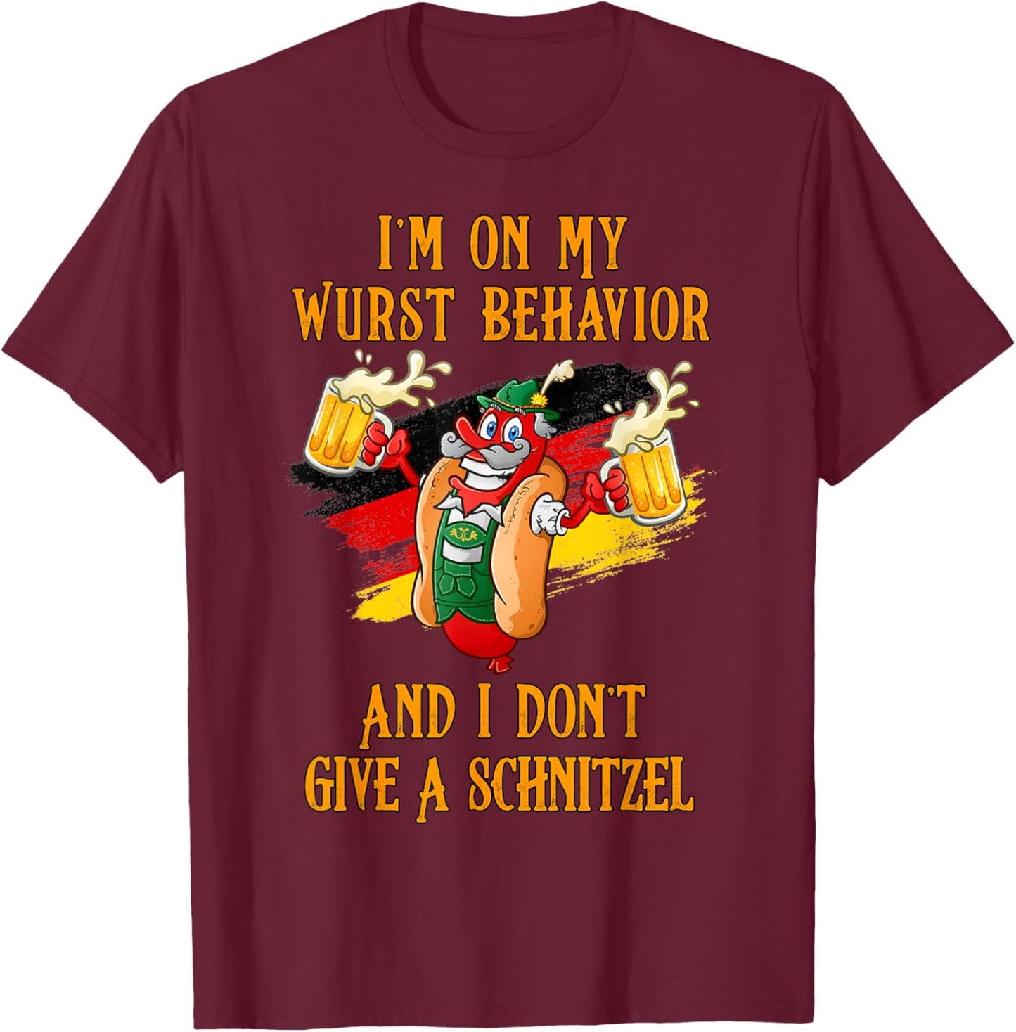 I'm On My Wurst Behavior And I Don't Give A Schnitzel T-Shirt - T-Shirt | Maroon