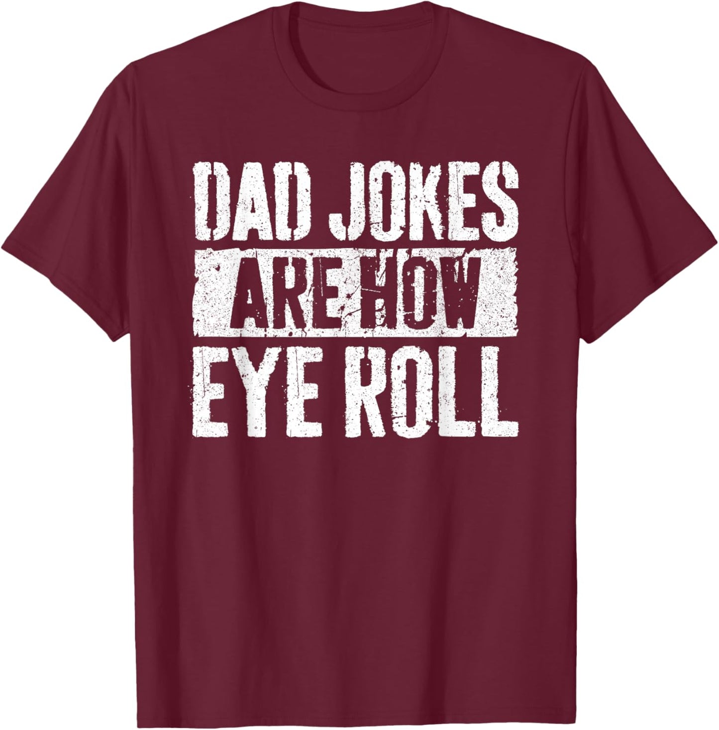 Dad Jokes Are How Eye Roll Shirt Funny Men Fathers Day T-Shirt - T-Shirt | Maroon