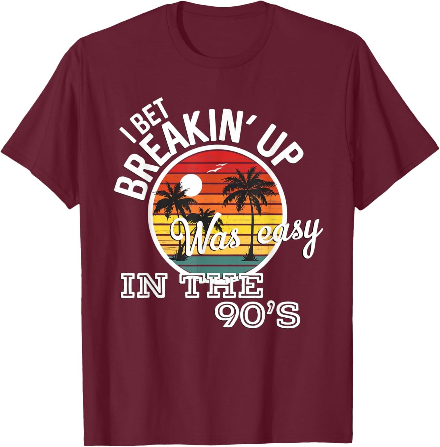 Breakin' Up Was Easy In The 90's Country Music Lyrics T-Shirt - T-Shirt | Maroon