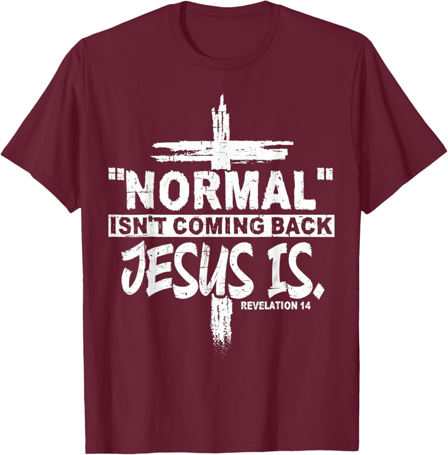 Normal Isn't Coming Back But Jesus Is Revelation 14 Costume T-Shirt - T-Shirt | Maroon