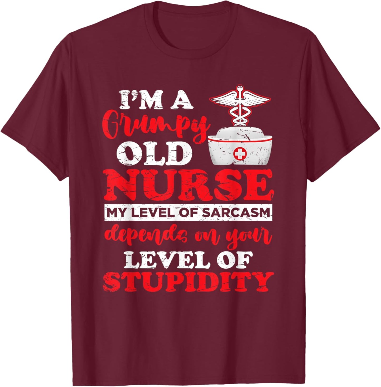 I'm A Grumpy Old Nurse My Level Of Sarcasm Funny Nurse T-Shirt - T-Shirt | Maroon