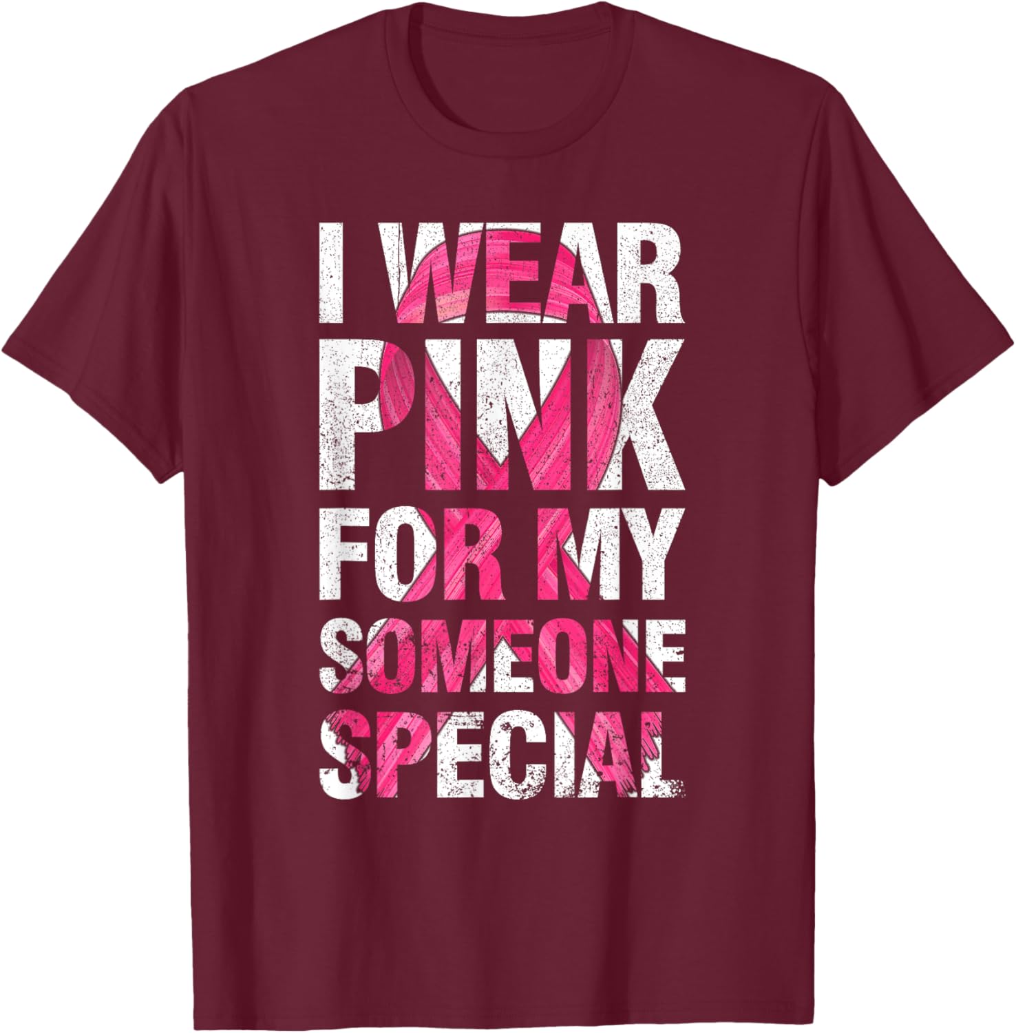 I Wear Pink For My Someone Special Breast Cancer Supporter T-Shirt - T-Shirt | Maroon