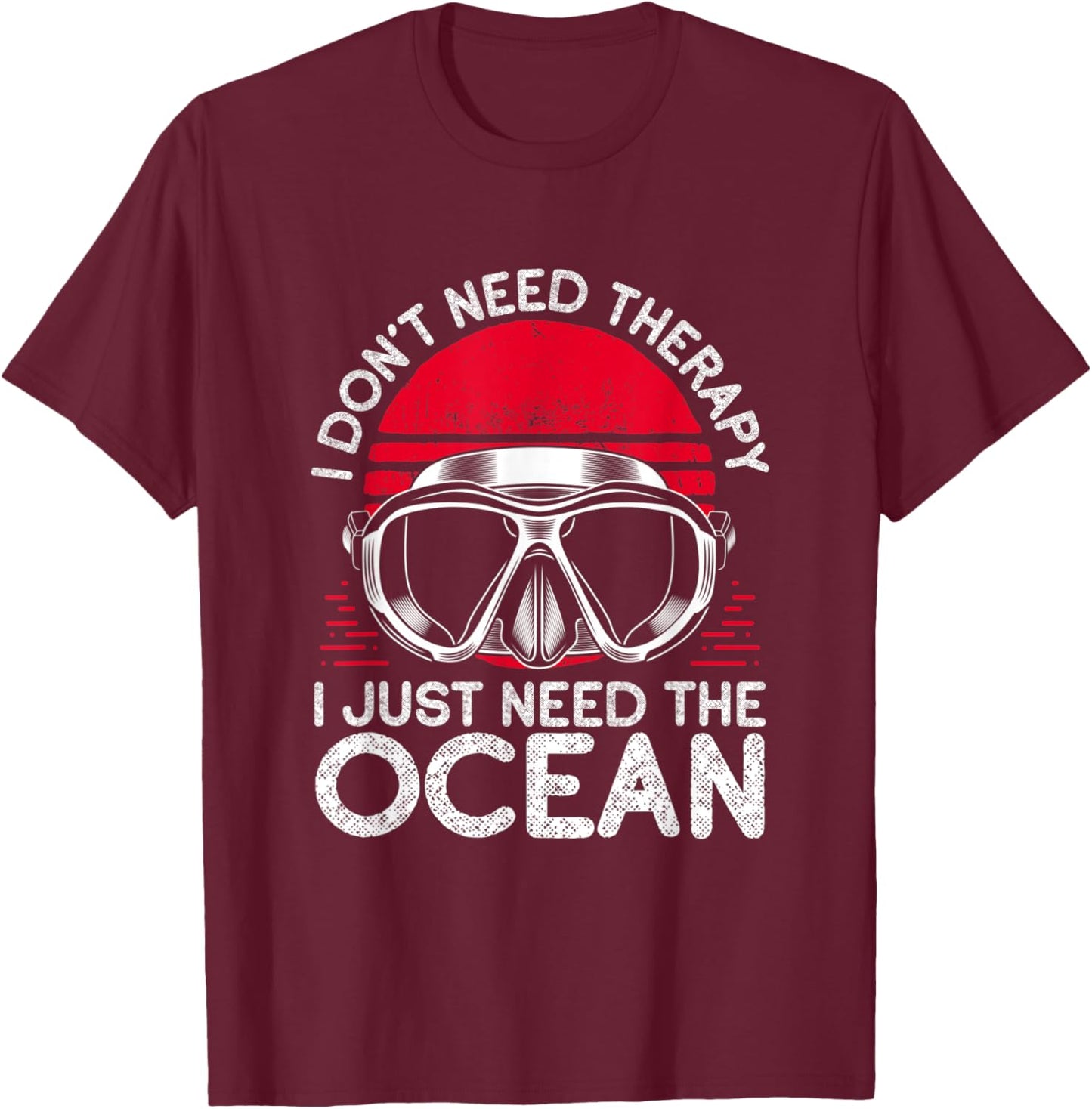 I Don’t Need Therapy I Need The Ocean T-Shirt - T-Shirt | Maroon