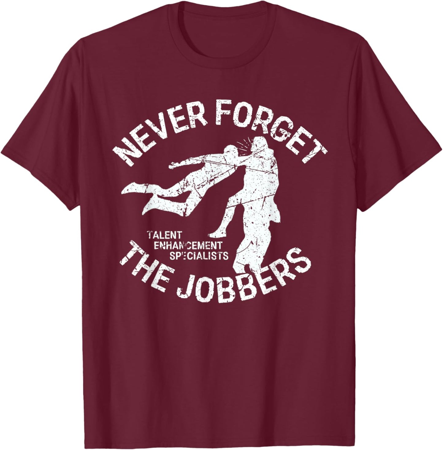 Funny Pro Wrestling Never Forget the Jobbers Vintage T-Shirt - T-Shirt | Maroon