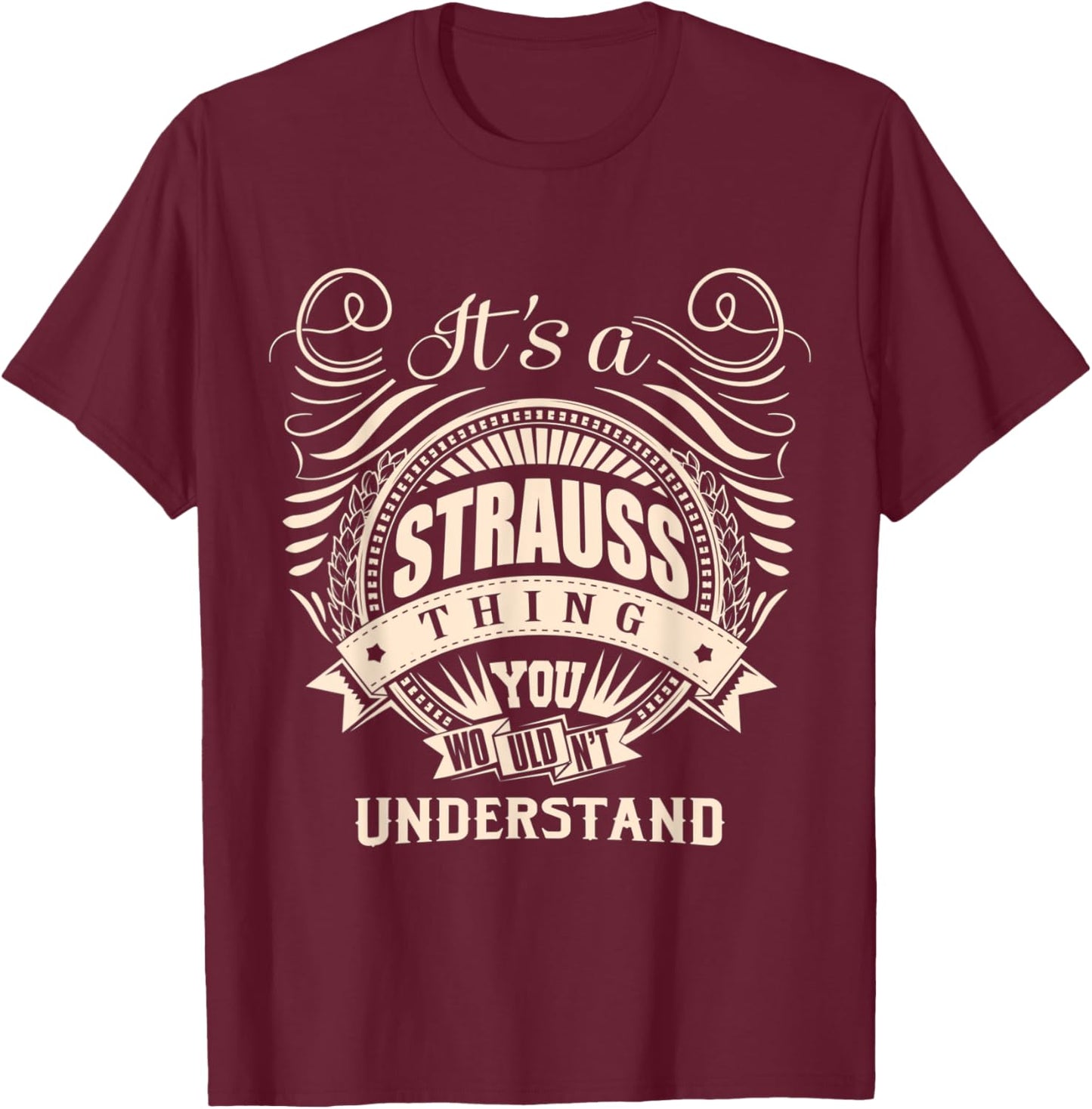 It's a STRAUSS thing you wouldn't understand Gifts T-Shirt - T-Shirt | Maroon
