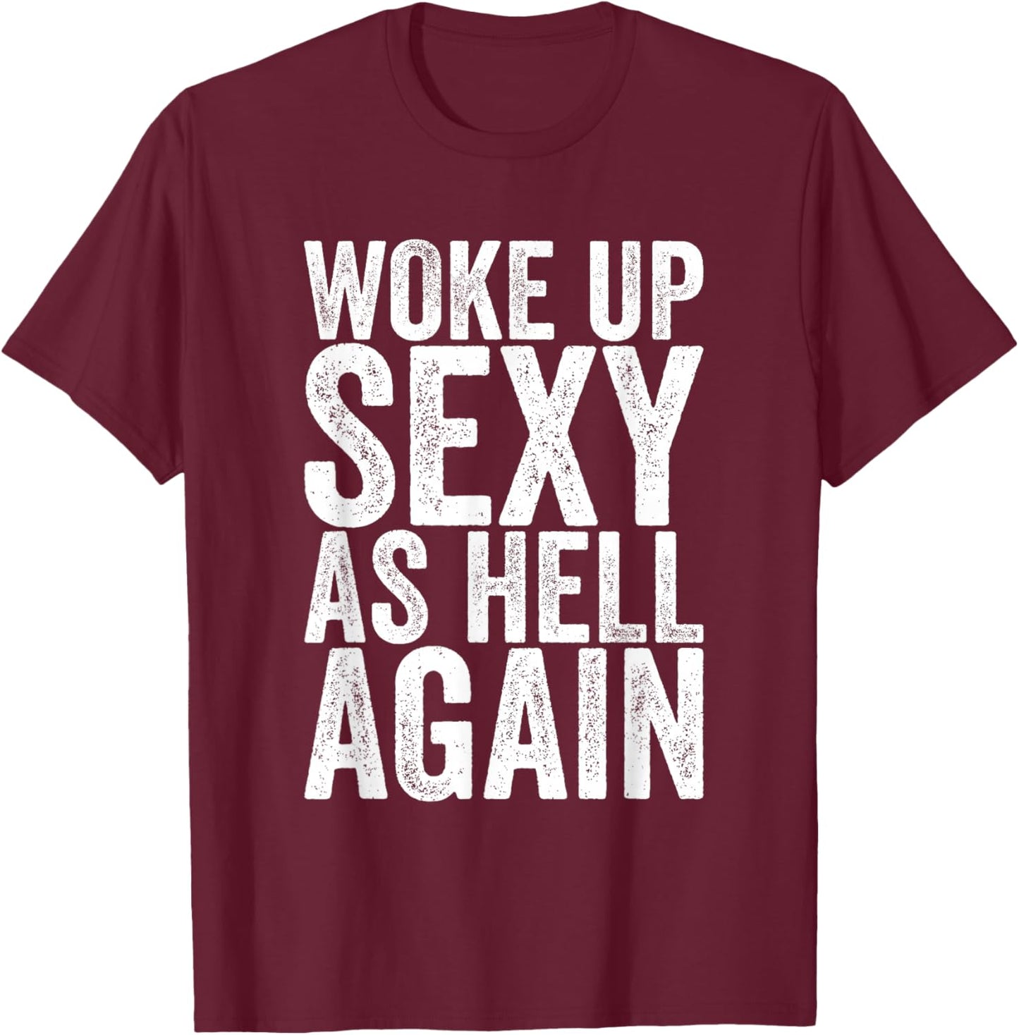 Woke Up Sexy As Hell Again T-Shirt - T-Shirt | Maroon