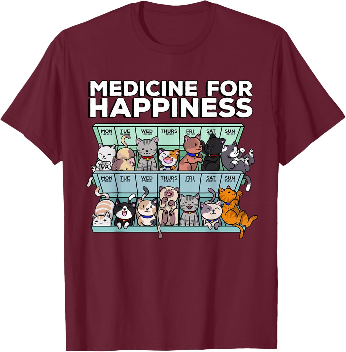 My Medicine for Happiness Called Cats Every Day Kitten cat Small T-Shirt - T-Shirt | Maroon