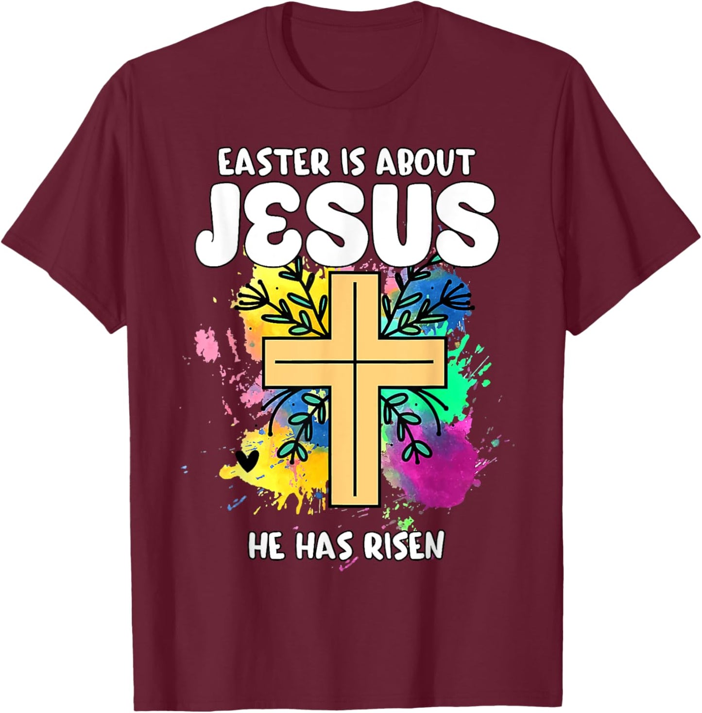 Easter Is About Jesus He Has Risen Easter Day Awesome Cute T-Shirt - T-Shirt | Maroon