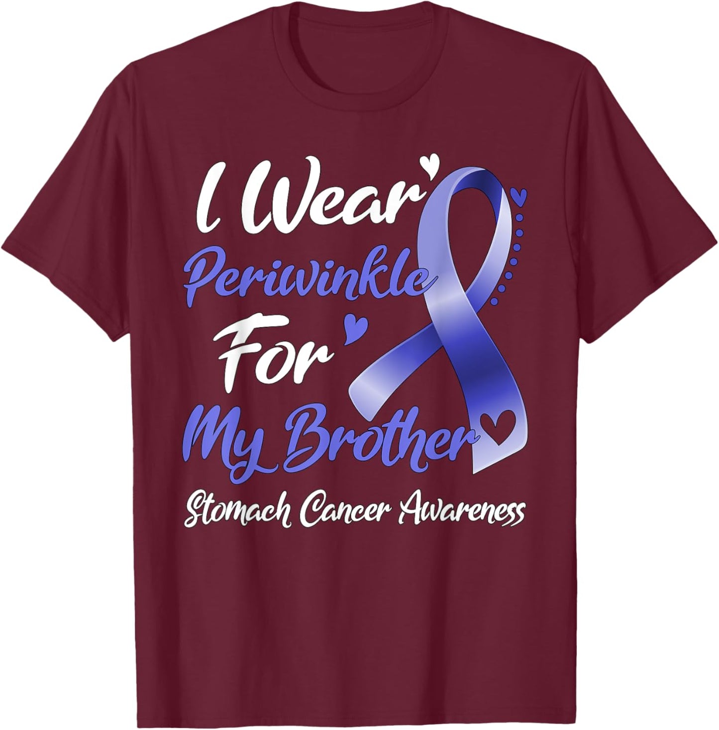 I Wear Periwinkle For My Brother Stomach Cancer Awareness T-Shirt - T-Shirt | Maroon