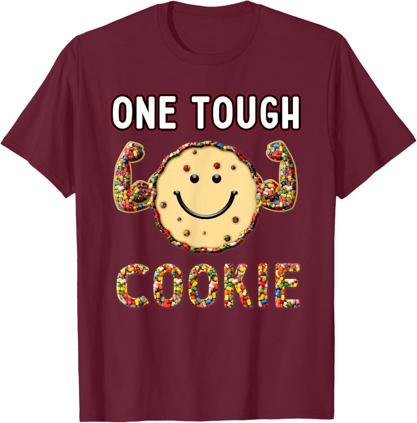 Funny Cookie Sweet Candies, one Tough Cookies T-Shirt - T-Shirt | Maroon