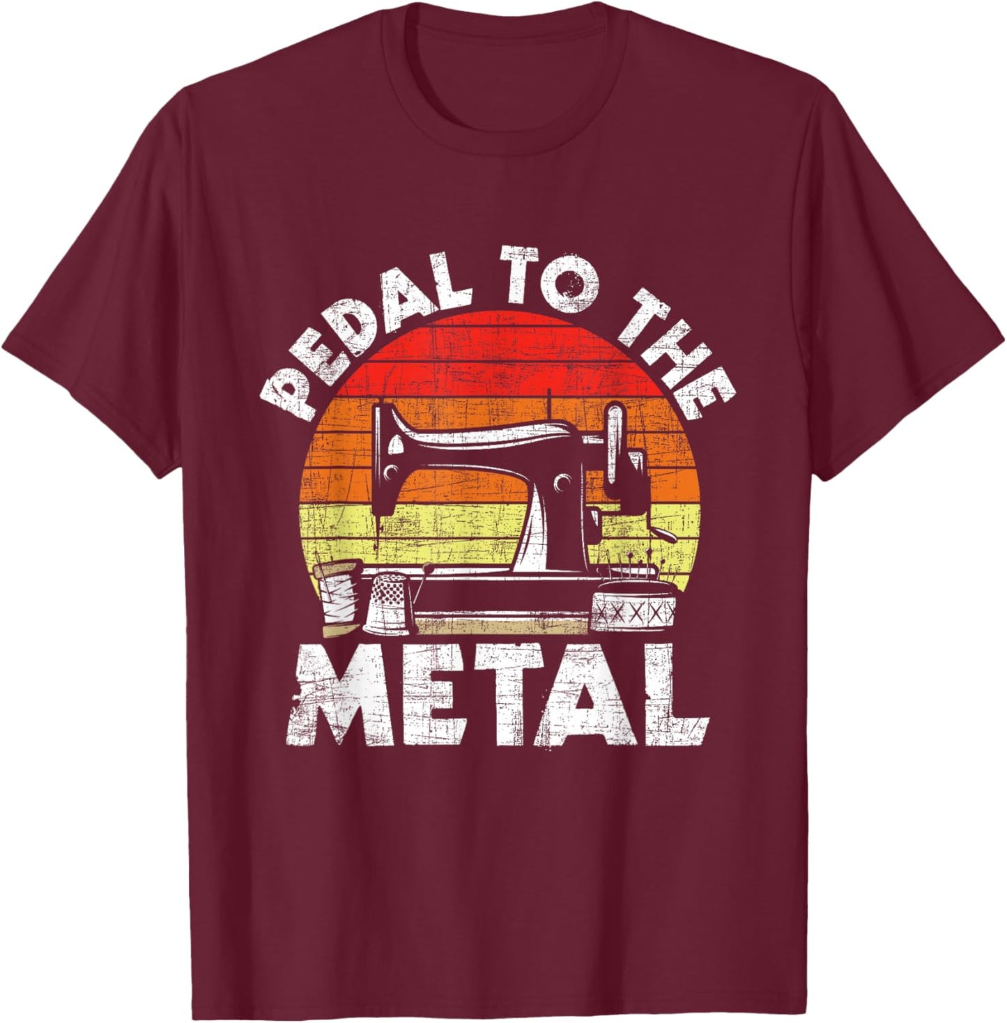 Pedal To The Metal - Sewing Machine Quilter Quilting T-Shirt - T-Shirt | Maroon