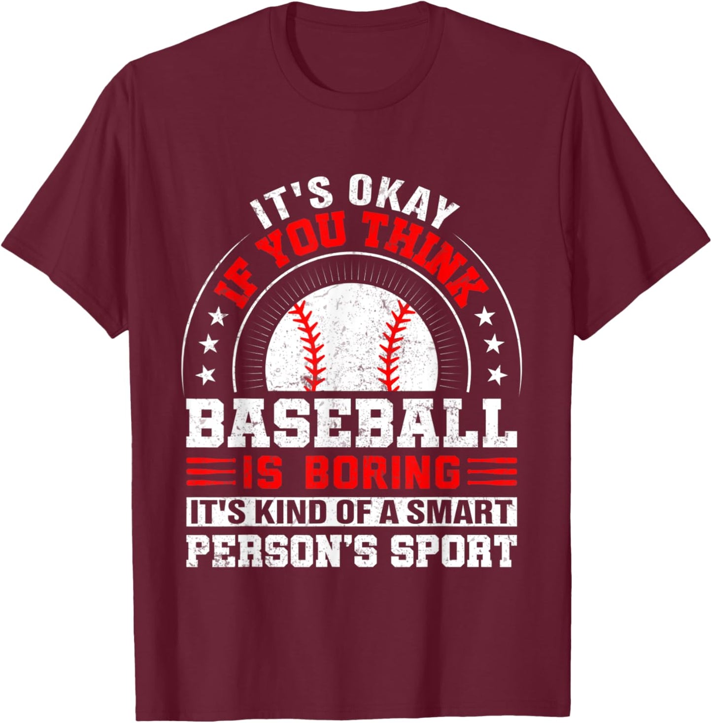 Its Okay If You Think Baseball Is Boring Baseball T-Shirt - T-Shirt | Maroon